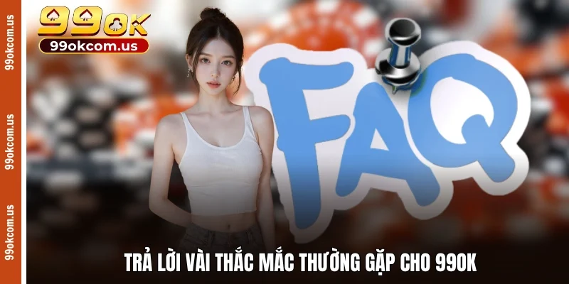 Trả lời vài thắc mắc thường gặp cho 99OK