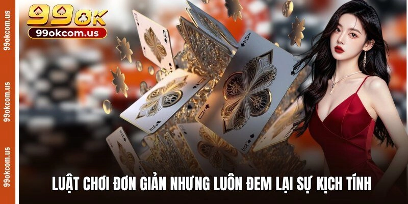 Luật chơi đơn giản nhưng luôn đem lại sự kịch tính