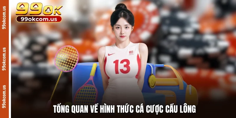 Thông tin tổng quan về loại hình cá cược cầu lông