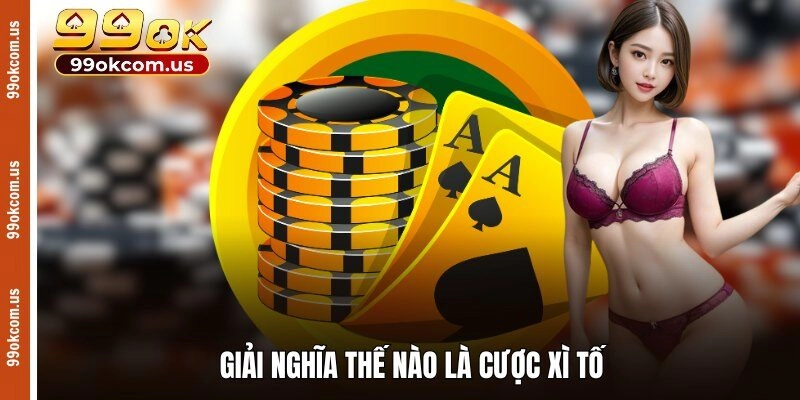 Giải nghĩa thế nào là cược xì tố