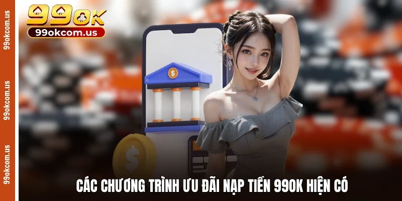 Các chương trình ưu đãi nạp tiền 99OK hiện có